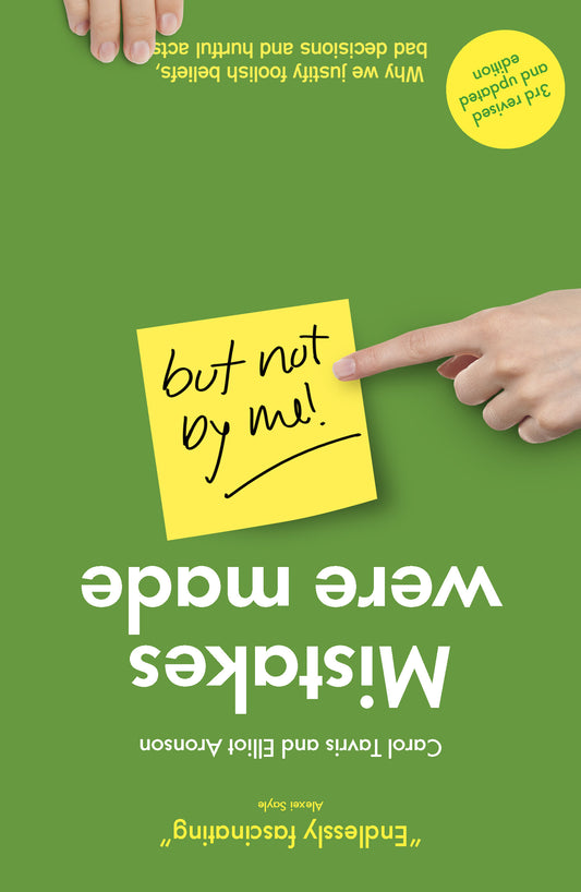 Mistakes Were Made (but Not by Me): Why We Justify Foolish Beliefs, Bad Decisions and Hurtful Acts