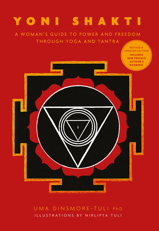 Yoni Shakti: A woman's guide to power and freedom through yoga and tantra (revised and updated)