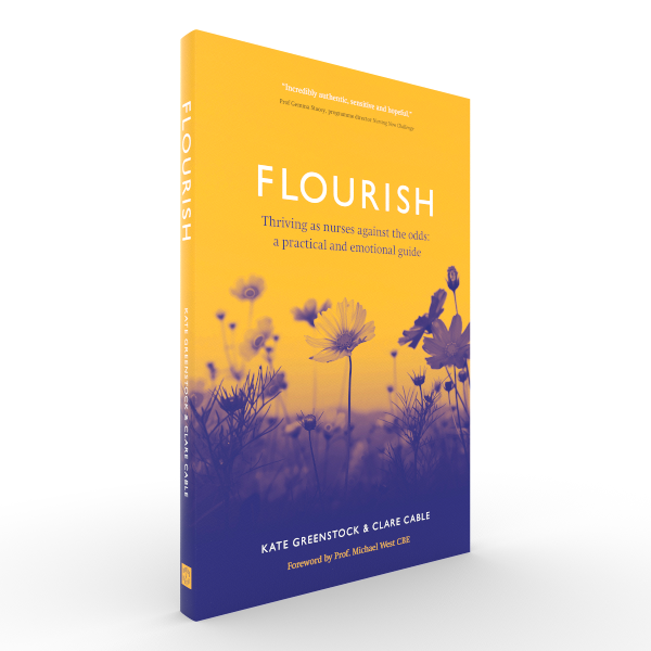 Flourish: Thriving as nurses against the odds: a practical and emotional guide